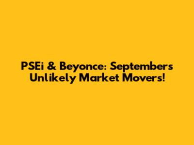 PSEi & Beyonce: September's Unlikely Market Movers!