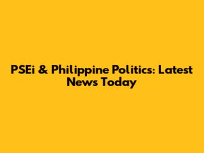 PSEi & Philippine Politics: Latest News Today