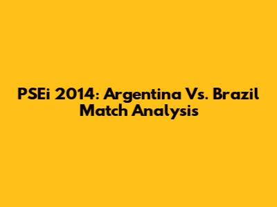 PSEi 2014: Argentina Vs. Brazil Match Analysis