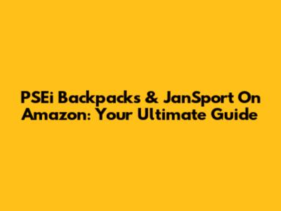 PSEi Backpacks & JanSport On Amazon: Your Ultimate Guide