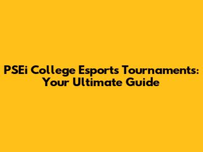 PSEi College Esports Tournaments: Your Ultimate Guide