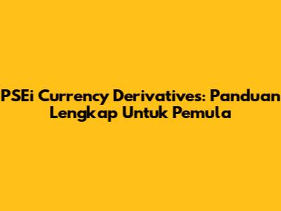 PSEi Currency Derivatives: Panduan Lengkap Untuk Pemula