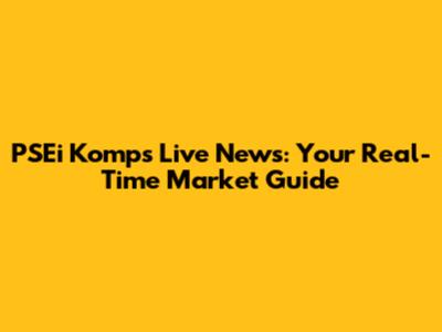 PSEi Komp's Live News: Your Real-Time Market Guide