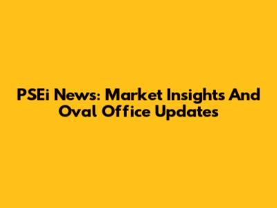 PSEi News: Market Insights And Oval Office Updates