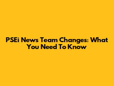 PSEi News Team Changes: What You Need To Know