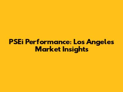 PSEi Performance: Los Angeles Market Insights