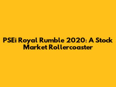 PSEi Royal Rumble 2020: A Stock Market Rollercoaster