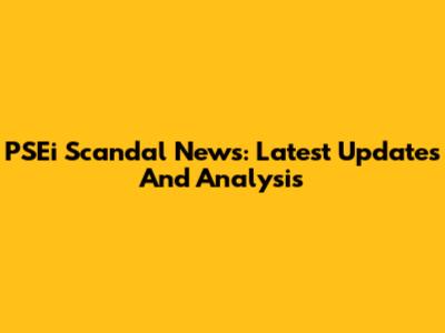PSEi Scandal News: Latest Updates And Analysis