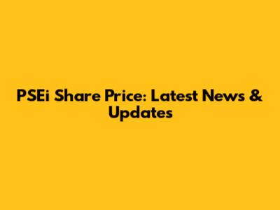 PSEi Share Price: Latest News & Updates