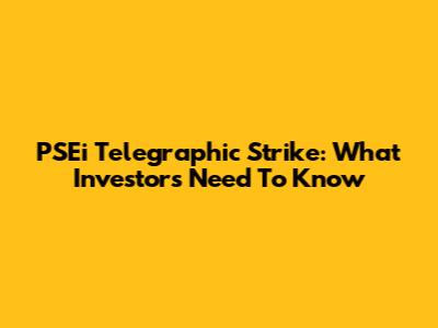 PSEi Telegraphic Strike: What Investors Need To Know