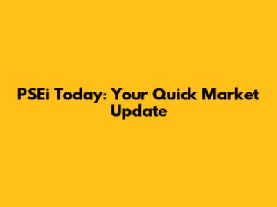 PSEi Today: Your Quick Market Update