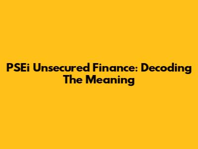 PSEi Unsecured Finance: Decoding The Meaning
