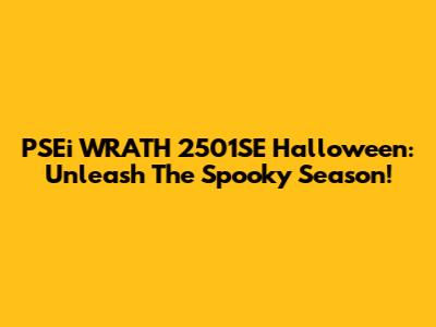 PSEi WRATH 2501SE Halloween: Unleash The Spooky Season!