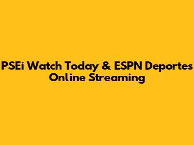 PSEi Watch Today & ESPN Deportes Online Streaming