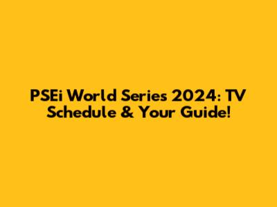 PSEi World Series 2024: TV Schedule & Your Guide!