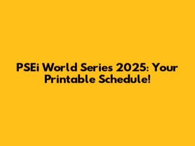 PSEi World Series 2025: Your Printable Schedule!
