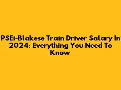 PSEi-Blakese Train Driver Salary In 2024: Everything You Need To Know
