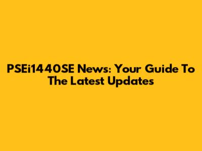 PSEi1440SE News: Your Guide To The Latest Updates