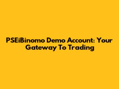 PSEiBinomo Demo Account: Your Gateway To Trading