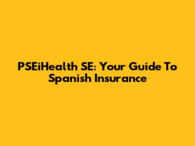 PSEiHealth SE: Your Guide To Spanish Insurance