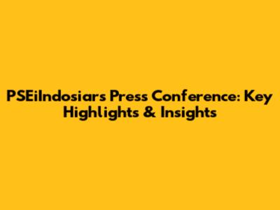 PSEiIndosiar's Press Conference: Key Highlights & Insights