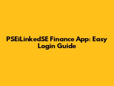 PSEiLinkedSE Finance App: Easy Login Guide