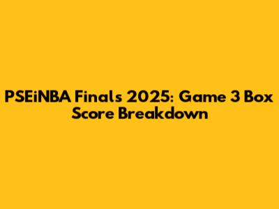 PSEiNBA Finals 2025: Game 3 Box Score Breakdown