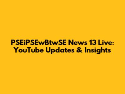 PSEiPSEwBtwSE News 13 Live: YouTube Updates & Insights
