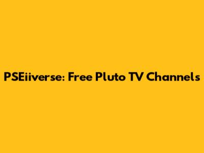 PSEiiverse: Free Pluto TV Channels