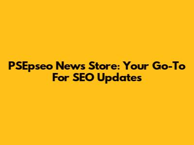 PSEpseo News Store: Your Go-To For SEO Updates