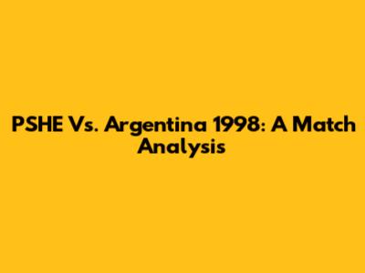 PSHE Vs. Argentina 1998: A Match Analysis