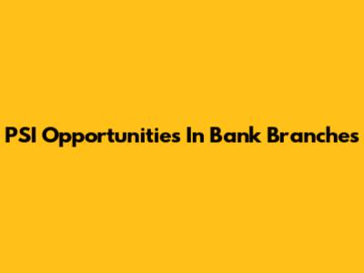 PSI Opportunities In Bank Branches
