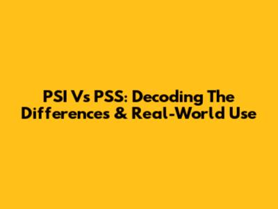 PSI Vs PSS: Decoding The Differences & Real-World Use