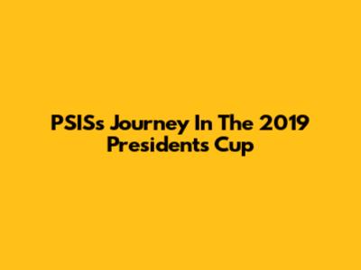 PSIS's Journey In The 2019 President's Cup