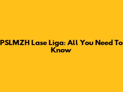 PSLMZH Lase Liga: All You Need To Know