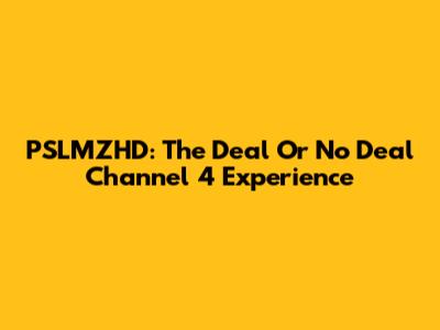 PSLMZHD: The Deal Or No Deal Channel 4 Experience