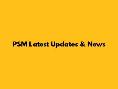 PSM Latest Updates & News