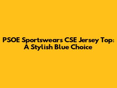 PSOE Sportswear's CSE Jersey Top: A Stylish Blue Choice