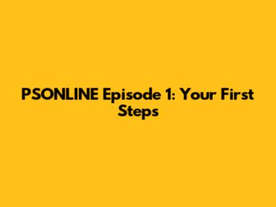 PSONLINE Episode 1: Your First Steps
