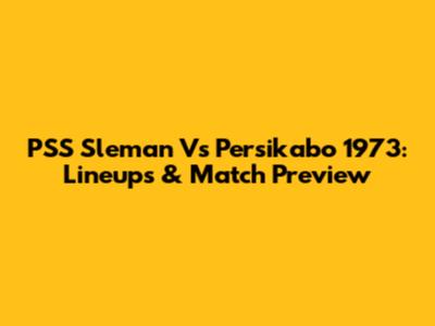 PSS Sleman Vs Persikabo 1973: Lineups & Match Preview