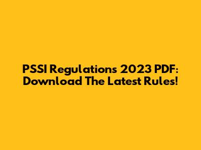 PSSI Regulations 2023 PDF: Download The Latest Rules!