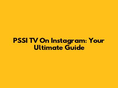 PSSI TV On Instagram: Your Ultimate Guide