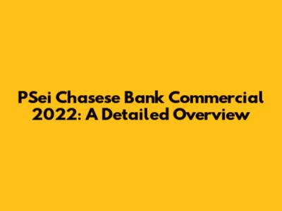 PSei Chasese Bank Commercial 2022: A Detailed Overview