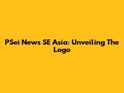 PSei News SE Asia: Unveiling The Logo