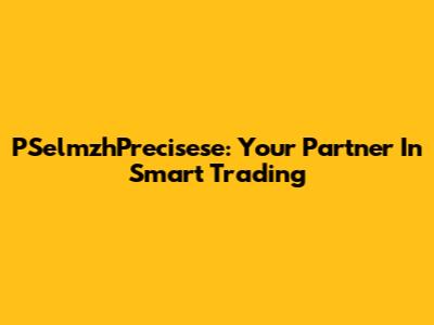 PSelmzhPrecisese: Your Partner In Smart Trading