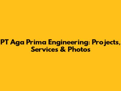 PT Aga Prima Engineering: Projects, Services & Photos