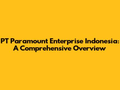 PT Paramount Enterprise Indonesia: A Comprehensive Overview