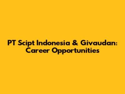 PT Scipt Indonesia & Givaudan: Career Opportunities