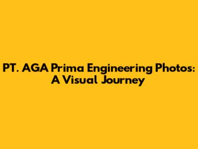 PT. AGA Prima Engineering Photos: A Visual Journey