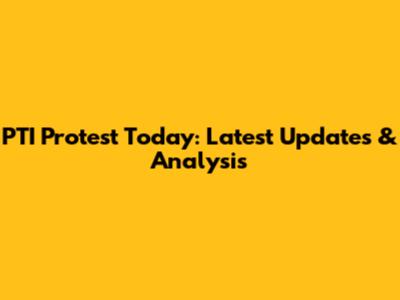 PTI Protest Today: Latest Updates & Analysis